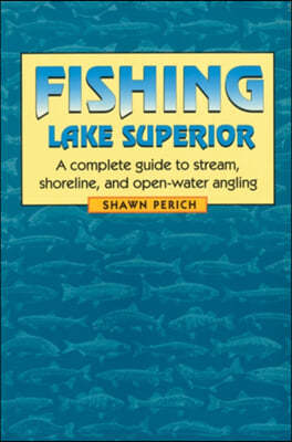 Fishing Lake Superior: A Complete Guide to Stream, Shoreline, and Open-Water Angling