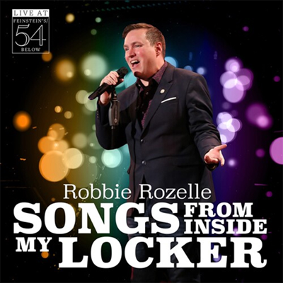 Robbie Rozelle - Songs From Inside My Locker - Live At Feinstein's / 54 Below (CD)