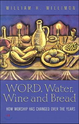 Word, Water, Wine, and Bread: How Worship Has Changed Over the Years