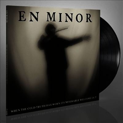 En Minor — When The Cold Truth Has Worn Its Miserable Welcome Out 앨범 커버