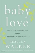 (원서)Baby Love : Chosing Motherhood After a Lifetime of Ambivalence