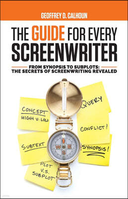 The Guide for Every Screenwriter: From Synopsis to Subplots: The Secrets of Screenwriting Revealed