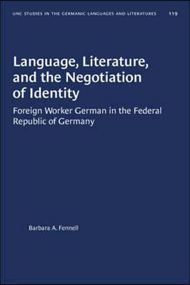 Language, Literature, and the Negotiation of Identity: Foreign Worker German in the Federal Republic of Germany