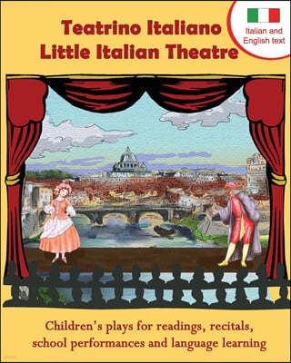 Teatrino Italiano - Little Italian Theatre: Children S Plays for Readings, Recitals, School Performances, and Language Learning. (Scripts in English a