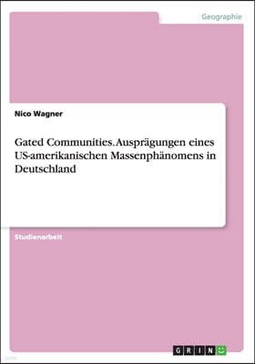 Gated Communities. Auspr?gungen Eines Us-Amerikanischen Massenph?nomens in Deutschland