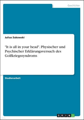 "It is all in your head". Physischer und Psychischer Erklarungsversuch des Golfkriegssyndroms