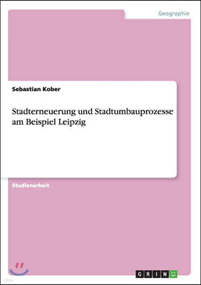 Stadterneuerung und Stadtumbauprozesse am Beispiel Leipzig