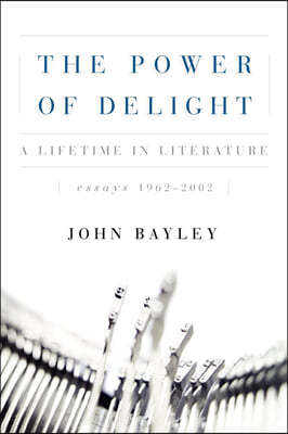 The Power of Delight: A Lifetine in Literature, Essays 1962-2002