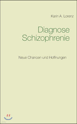 Diagnose Schizophrenie: Neue Chancen und Hoffnungen