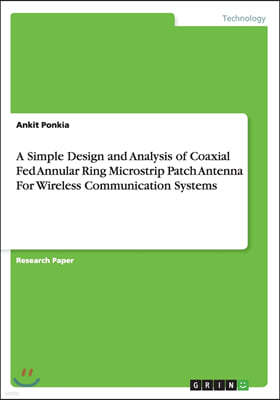 A Simple Design and Analysis of Coaxial Fed Annular Ring Microstrip Patch Antenna for Wireless Communication Systems