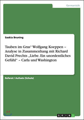 Tauben Im Gras Wolfgang Koeppen - Analyse in Zusammenhang Mit Richard David Prechts "liebe. Ein Unordentliches Gef?hl - Carla Und Washington