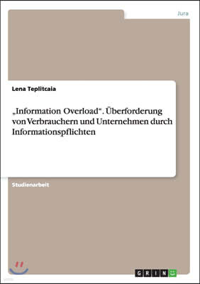 "information Overload. ?berforderung Von Verbrauchern Und Unternehmen Durch Informationspflichten