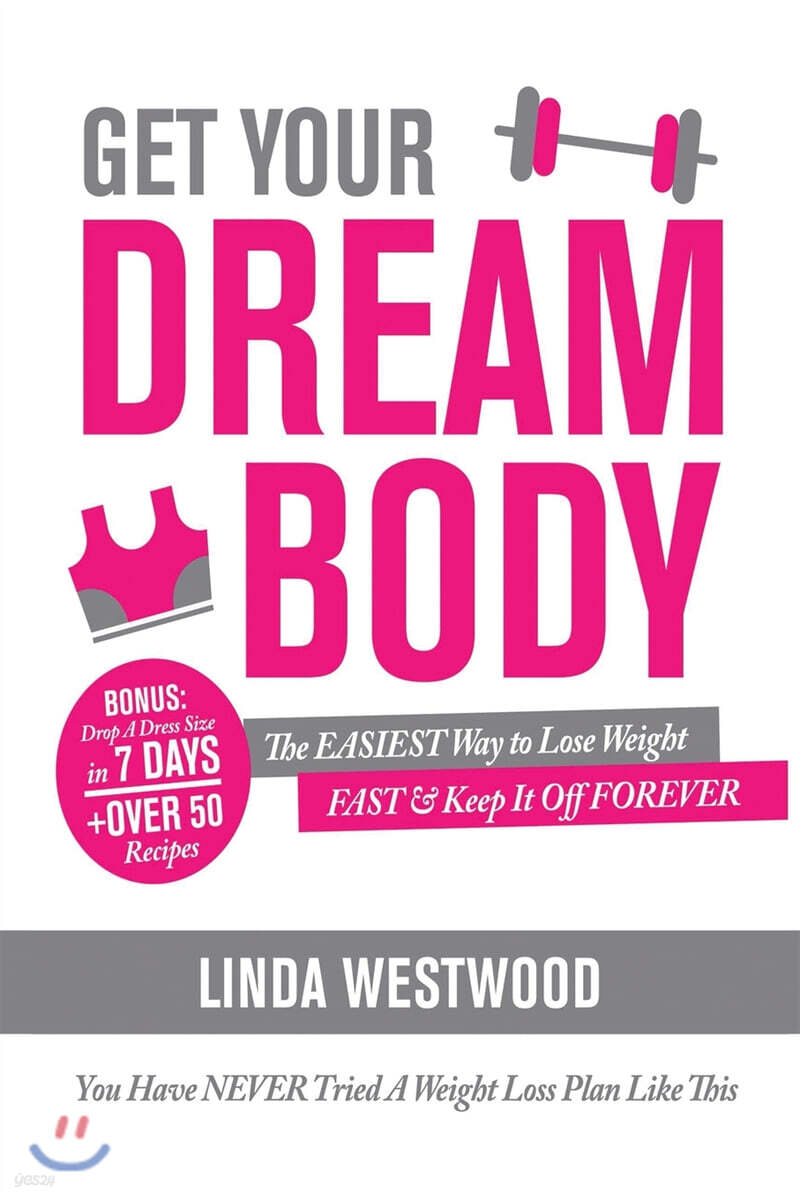 Get Your Dream Body: The EASIEST Way to Lose Weight FAST & Keep It Off FOREVER (You Have NEVER Tried A Weight Loss Plan Like This)!