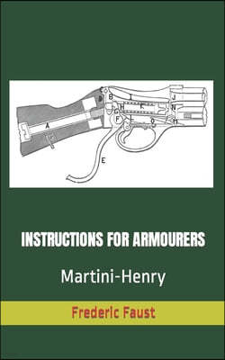 Instructions for Armourers - Martini-Henry: Instructions for Care and Repair of Martini Enfield