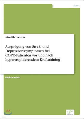 Auspragung von Streß- und Depressionssymptomen bei COPD-Patienten vor und nach hypertrophierendem Krafttraining