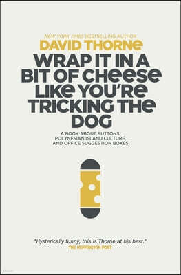 27bslash6 Wrap It In A Bit of Cheese Like You're Tricking The Dog: The fifth collection of essays and emails by New York Times Best Selling author, David Thorne
