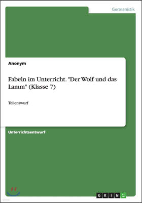 Fabeln im Unterricht. Der Wolf und das Lamm (Klasse 7): Teilentwurf