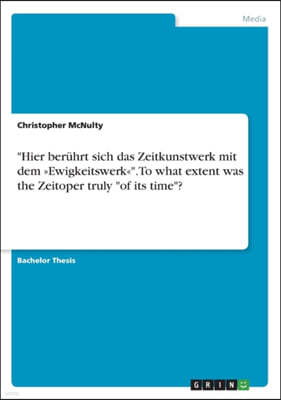 "Hier beruhrt sich das Zeitkunstwerk mit dem Ewigkeitswerk". To what extent was the Zeitoper truly "of its time"?