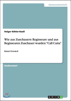 Wie aus Zuschauern Regisseure und aus Regisseuren Zuschauer wurden: Call Cutta: Rimini Protokoll