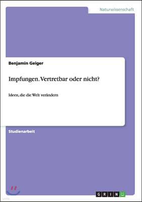 Impfungen. Vertretbar oder nicht?: Ideen, die die Welt ver?ndern