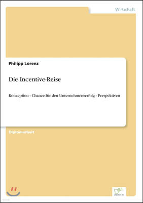 Die Incentive-Reise: Konzeption - Chance fur den Unternehmenserfolg - Perspektiven