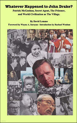 WHATEVER HAPPENED TO JOHN DRAKE? Patrick McGoohan, Secret Agent, The Prisoner, and World Civilization as The Village.