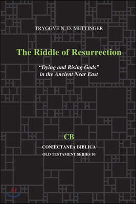 The Riddle of Resurrection: Dying and Rising Gods in the Ancient Near East
