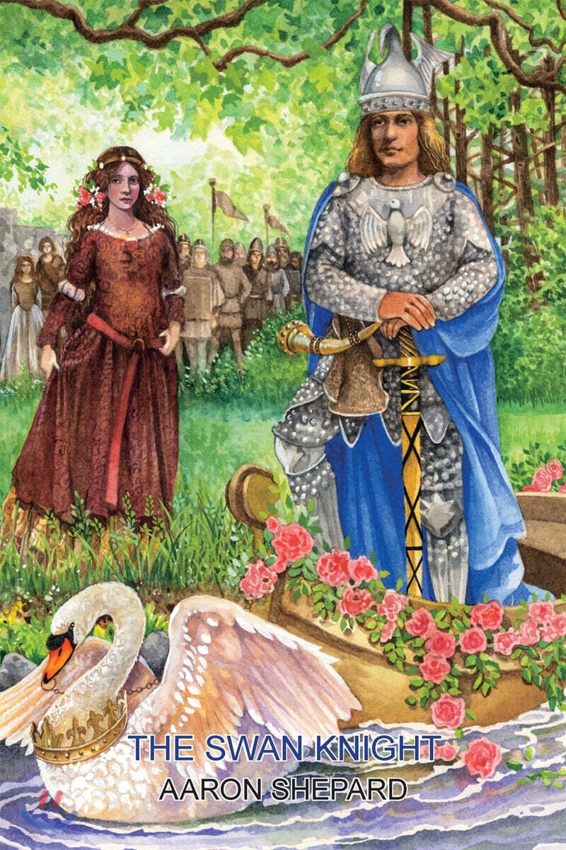 The Swan Knight: A Medieval Legend, Retold from Wagner's Lohengrin - 예스24