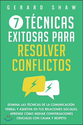 7 tecnicas exitosas para resolver conflictos: Domina las tecnicas de la comunicacion verbal y asertiva en tus relaciones sociales. Aprende como mediar