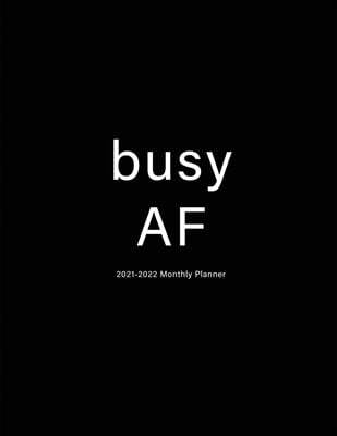 Busy AF: 2021-2022 Monthly Planner: Large Two Year Planner with Black Cover