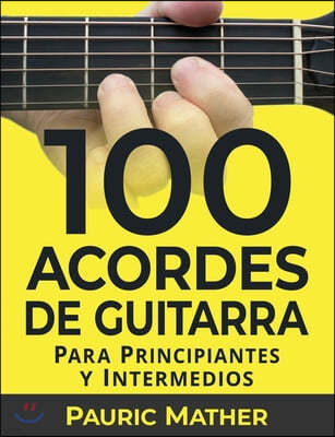 100 Acordes De Guitarra: Para Principiantes y Intermedios