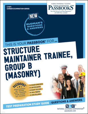 Structure Maintainer Trainee, Group B (Masonry) (C-1671): Passbooks Study Guide Volume 1671