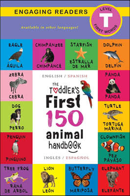 The Toddler's First 150 Animal Handbook: Bilingual (English / Spanish) (Ingles / Espanol): Pets, Aquatic, Forest, Birds, Bugs, Arctic, Tropical, Under