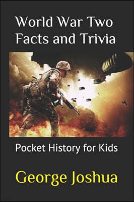 World War Two Facts and Trivia: Pocket History for Kids