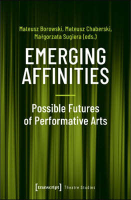 Emerging Affinities: Possible Futures of Performative Arts