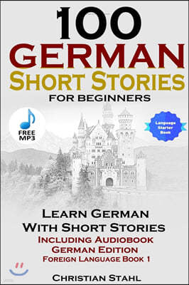 100 German Short Stories for Beginners Learn German with Stories Including Audiobook German Edition Foreign Language Book 1