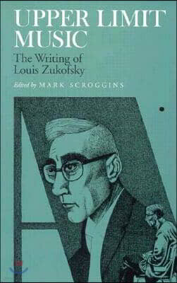 Upper Limit Music: The Writing of Louis Zukofsky