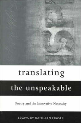 Translating the Unspeakable: Poetry and the Innovative Necessity