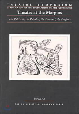 Theatre Symposium, Vol. 8, 8: Theatre at the Margins: The Political, the Popular, the Personal, the Profane