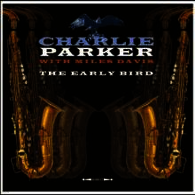 Charlie Parker & Miles Davis — Charlie Parker With Miles Davis - The Early Bird 앨범 커버