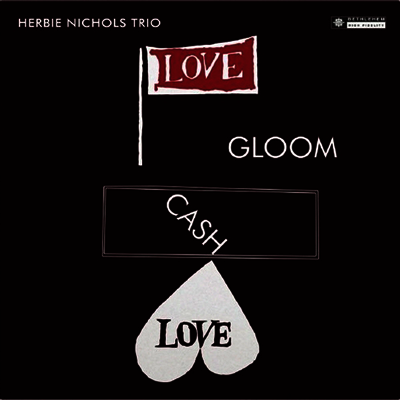 Herbie Nichols Trio — Love Gloom Cash Love 앨범 커버