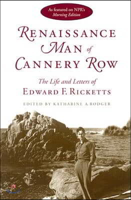 Renaissance Man of Cannery Row: The Life and Letters of Edward F. Ricketts