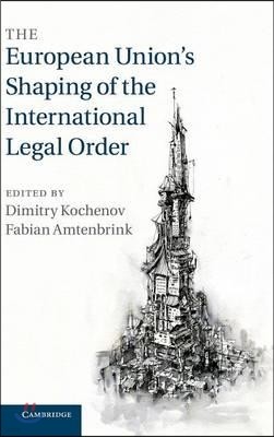 The European Union's Shaping of the International Legal Order