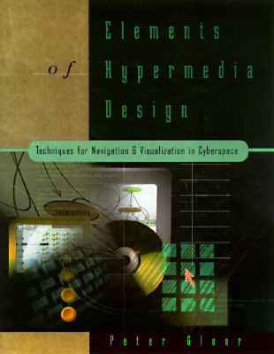 Elements of Hypermedia Design: Techniques for Navigation & Visualization in Cyberspace