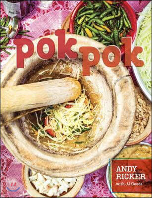 Pok Pok: Food and Stories from the Streets, Homes, and Roadside Restaurants of Thailand [A Cookbook]