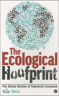 Ecological Hoofprint: The Global Burden of Industrial Livestock