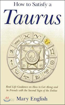 How to Satisfy a Taurus - Real Life Guidance on How to Get Along and be Friends with the Second Sign of the Zodiac