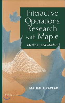 Interactive Operations Research with Maple: Methods and Models