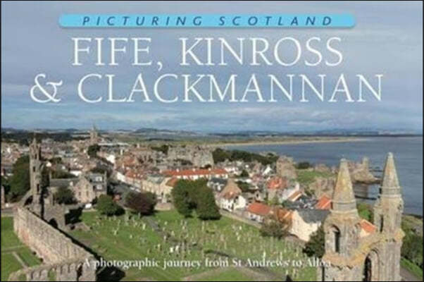 The Fife, Kinross & Clackmannan: Picturing Scotland