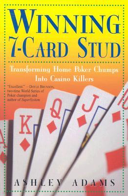 Winning 7-Card Stud: Transforming Home Game Chumps Into Casino Killers